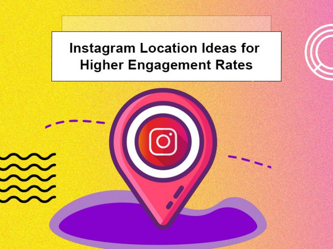 Instagram Location Ideas for Higher Engagement Rates Social Tradia