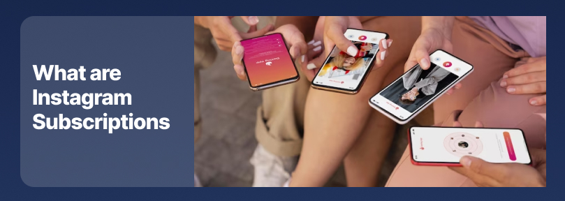 What are Instagram Subscriptions?