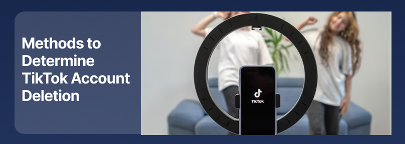 methods to determine TikTok account deletion